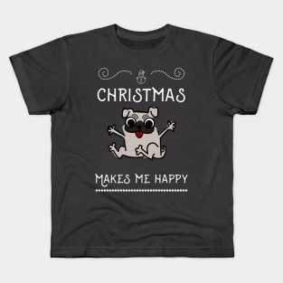 Christmas Funny Dog Pug, Makes Me Happy Kids T-Shirt